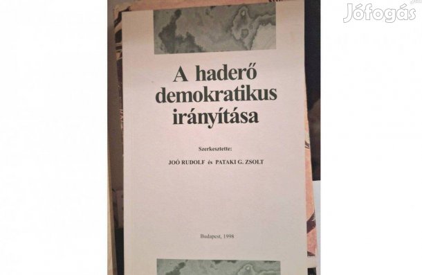 A haderő demokratikus irányítása Szerkesztő Joó Rudolf Pataki G. Zsolt