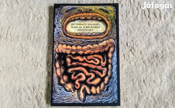 A halál a belekben kezdődhet - Ferenczy Erzsébet