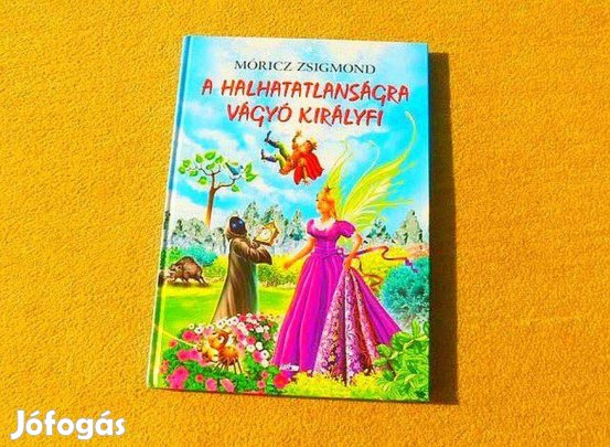 A halhatatlanságra vágyó királyfi - Móricz Zsigmond - Új könyv