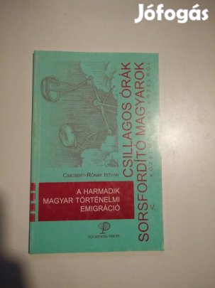 A harmadik magyar történelmi emigráció (csillagos órák, sorsfordító.)