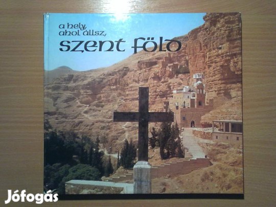 A hely, ahol állsz, Szent Föld (Színes fotókkal illusztrálva)