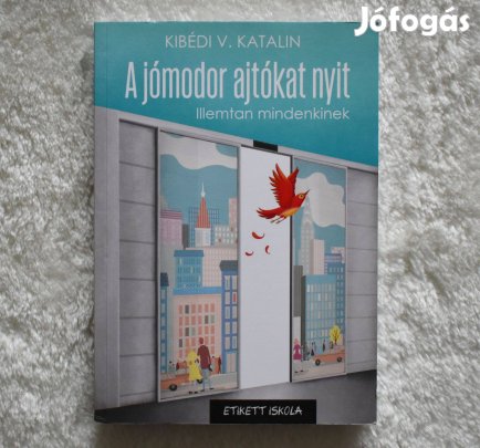 A jómodor ajtókat nyit - Illemtan mindenkinek - Kibédi Varga Katalin