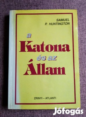 A katona és az állam Zrínyi Kiadó, 1994Samuel P. Huntington belekötv