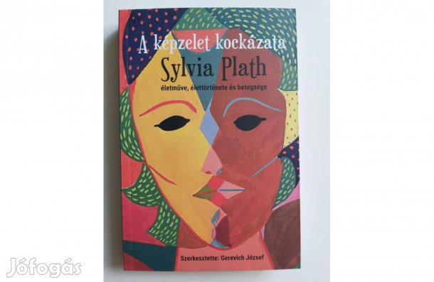 A képzelet kockázata (Sylvia Plath életműve, élettörténete