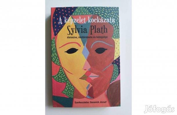 A képzelet kockázata (Sylvia Plath életműve, élettörténete)