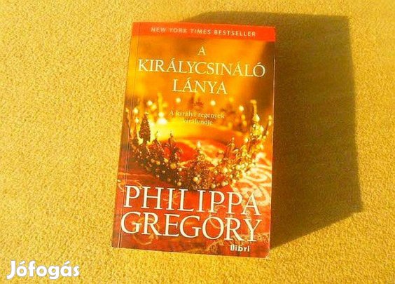 A királycsináló lánya - Philippa Gregory - (Új könyv)