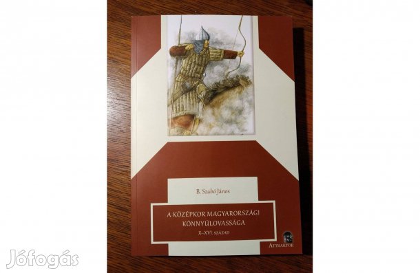 A középkor magyarországi könnyűlovassága B. Szabó János