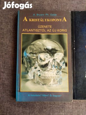 A kristálykoponya üzenete Atlantisztól az újkorig A. Bryant Galde Ph