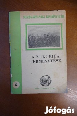 A kukorica termesztése - Mezőgazdasági Kiskönyvtár 17