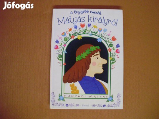 A legszebb mesék Mátyás királyról c. mesekönyv könyv népmese