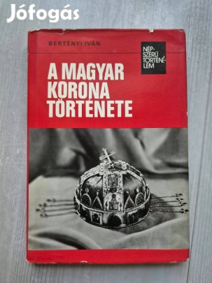 A magyar korona története - Bertényi István