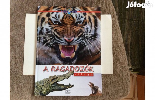 A mi világunk A ragadozók világa könyv Nagykönyv kiadó