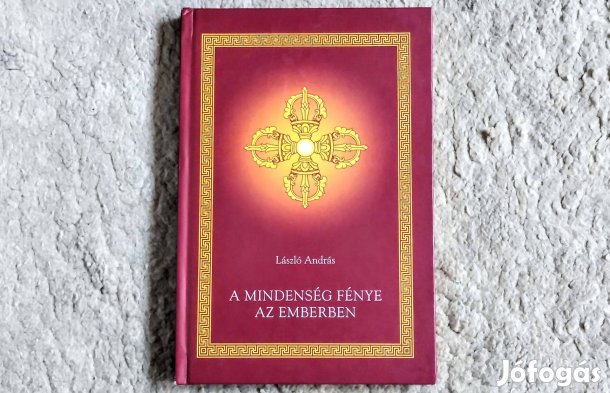 A mindenség fénye az emberben - László András - metafizika