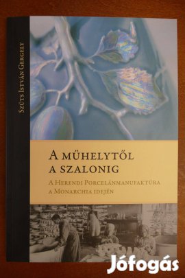 A műhelytől a szalonig - A Herendi Porcelánmanufaktúra a Monarchia ide
