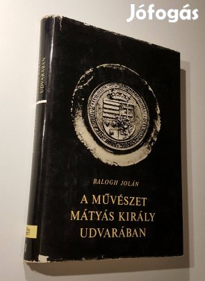 A művészet Mátyás király udvarában II. (Képek) Balogh Jolán