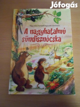 A nagyhatalmú sündisznócska - Nagy mesemondók történetei 35 mese