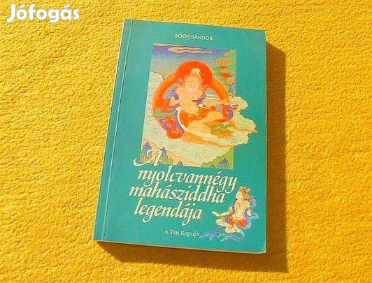 A nyolcvannégy mahásziddha legendája - Soós Sándor - (Új könyv)