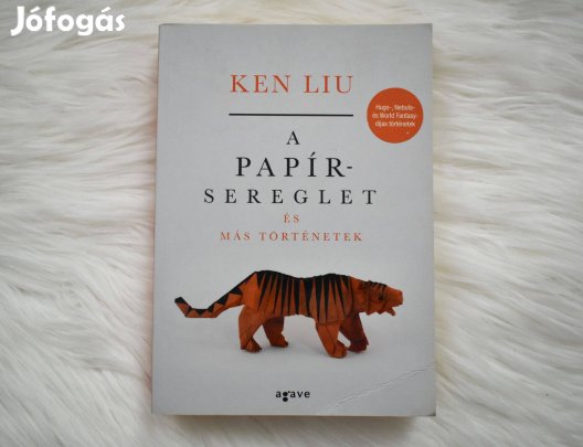 A papírsereglet és más történetek - Ken Liu