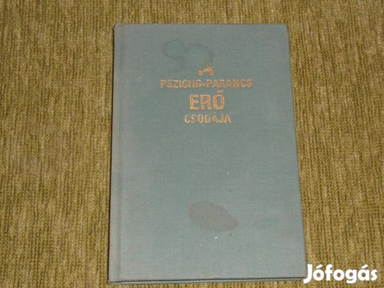 A pszicho-parancs erő csodája - A vagyonhoz, szerelemhez és boldogság
