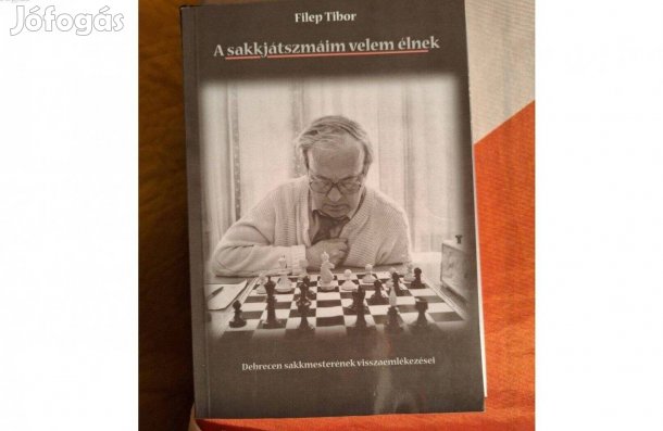 A sakkjátszmáim velem élnek-Debrecen sakkmesterének visszaemlékezései