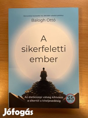 A sikerfeletti ember - Az életközépi válság kihívása: a sikertől a kit