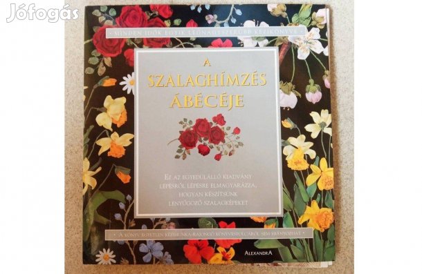 A szalaghímzés ábécéje - Alexandra Kiadó, 2005. Kitűnő állapotú könyv
