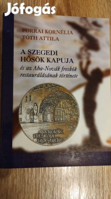 A szegedi hősök kapuja és az Aba-Novák freskók