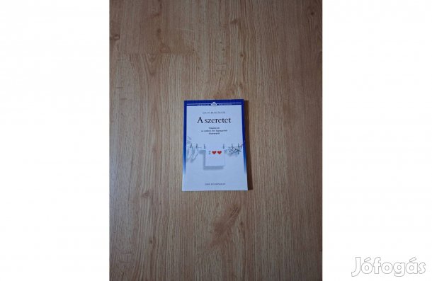 A szeretet. Tűnődések az emberi élet legnagyobb élményéről