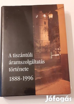 A tiszántúli áramszolgáltatás története című könyv eladó!