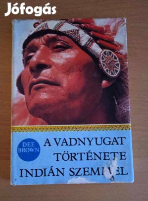 A vadnyugat története indián szemmel Dee Brown