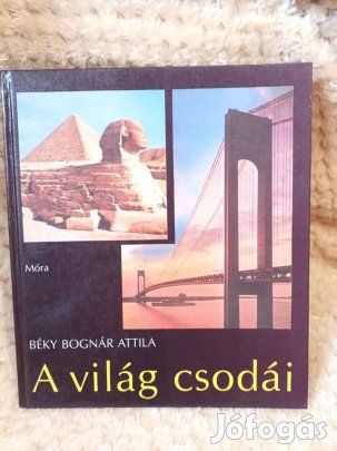 A világ csodái - Béky Bognár Attila - Móra Ferenc Ifjúsági Könyvkiadó