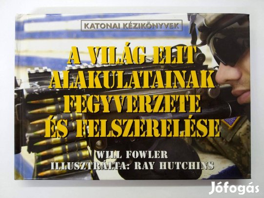 A világ elit alakulatainak fegyverzete és felszerelése - Will Fowler