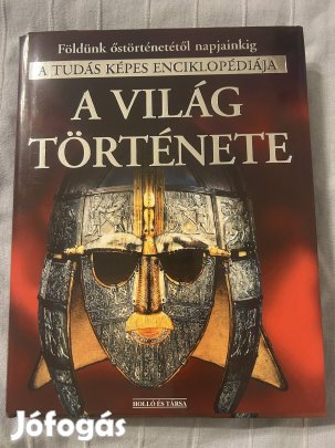 A világ története Földünk őstörténetétől napjainkig