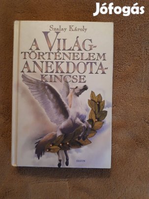 A világtörténelem anekdotakincse- Szalay Károly