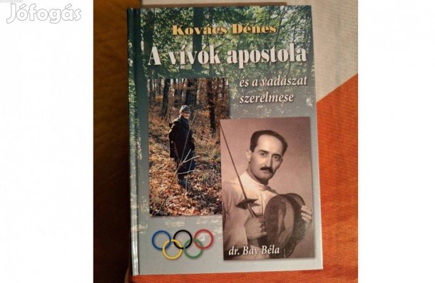 A vívók apostola és a vadászat szerelmese dr. Bay Béla - Kovács Dénes