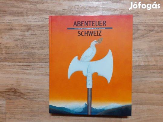 Abenteuer Schweiz - Geschichte in Jahrhundertschritten (Kaland Svájc)