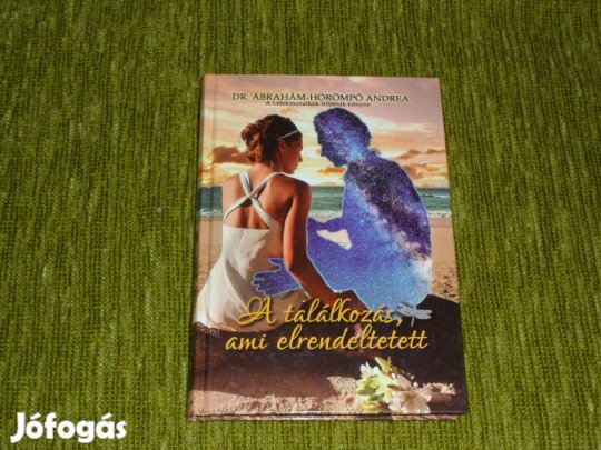 Ábrahám-Hörömpő Andrea: A találkozás, ami elrendeltetett