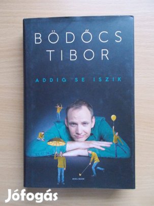Addig se iszik, Bödőcs Tibor