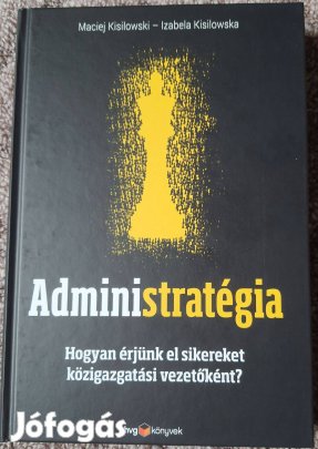Administratégia - Hogyan érjünk el sikereket közigazgatási vezet