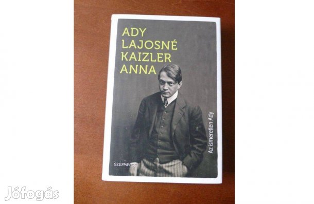 Ady Lajosné Kaizler Anna - Az ismeretlen Ady Ady Lajosné Kaizler Anna