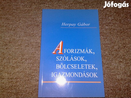 Aforizmák, szólások, bölcseletek - Herpay Gábor -