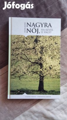 Ágota Ágnes : Nagyra nőj, ha kevés is vagy!