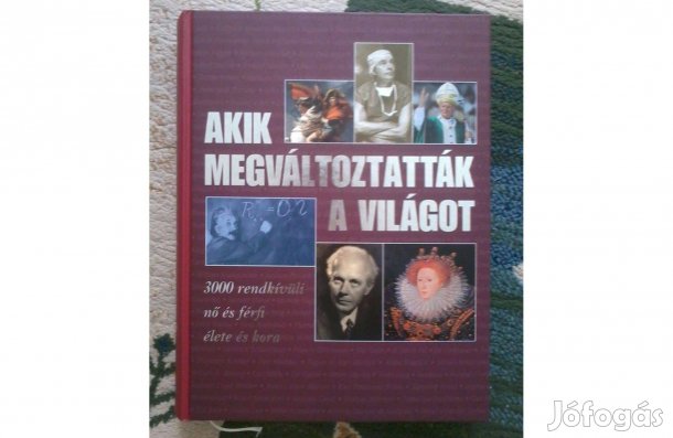 Akik megváltoztatták a világot: 3000 rendkívüli nő és férfi élete