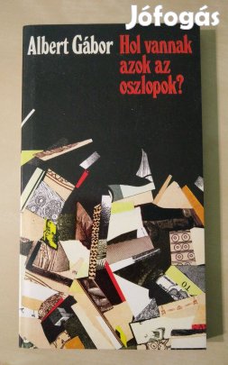 Albert Gábor - Hol vannak azok az oszlopok?