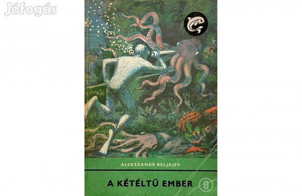 Alekszandr Beljajev: A kétéltű ember - - - (Csak személyesen!)