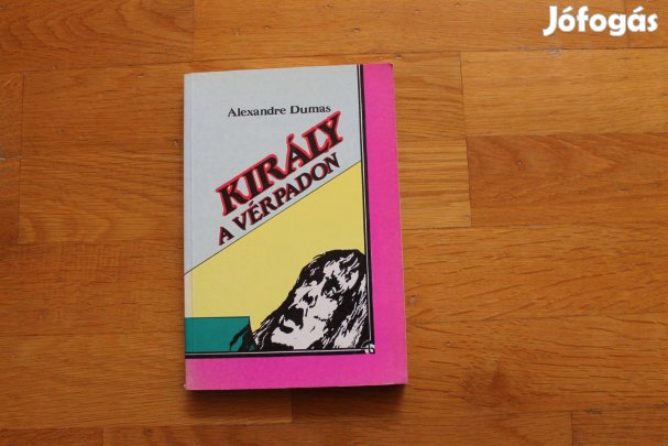 Alexandre Dumas - Király a vérpadon