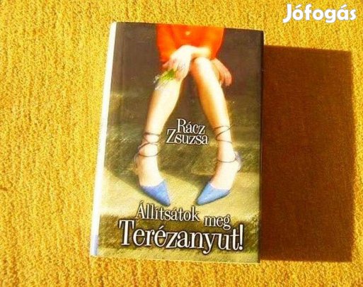 Állítsátok meg Terézanyut! - Rácz Zsuzsa