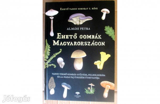 Almási Petra: Ehető gombák Magyarországon