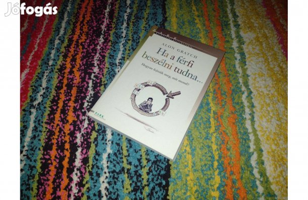 Alon Gratch: Ha férfi beszélni tudna könyv