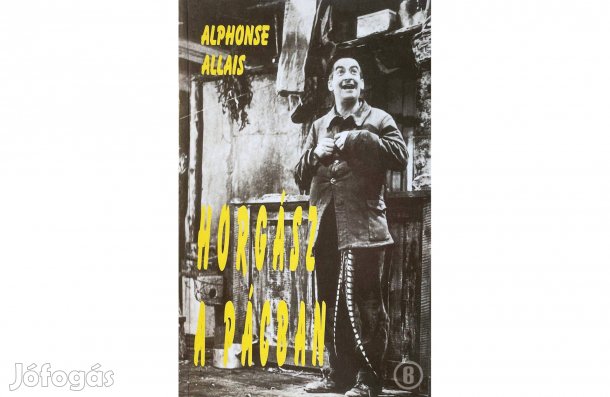 Alphonse Allais: Horgász a pácban - - - (Csak személyesen!)
